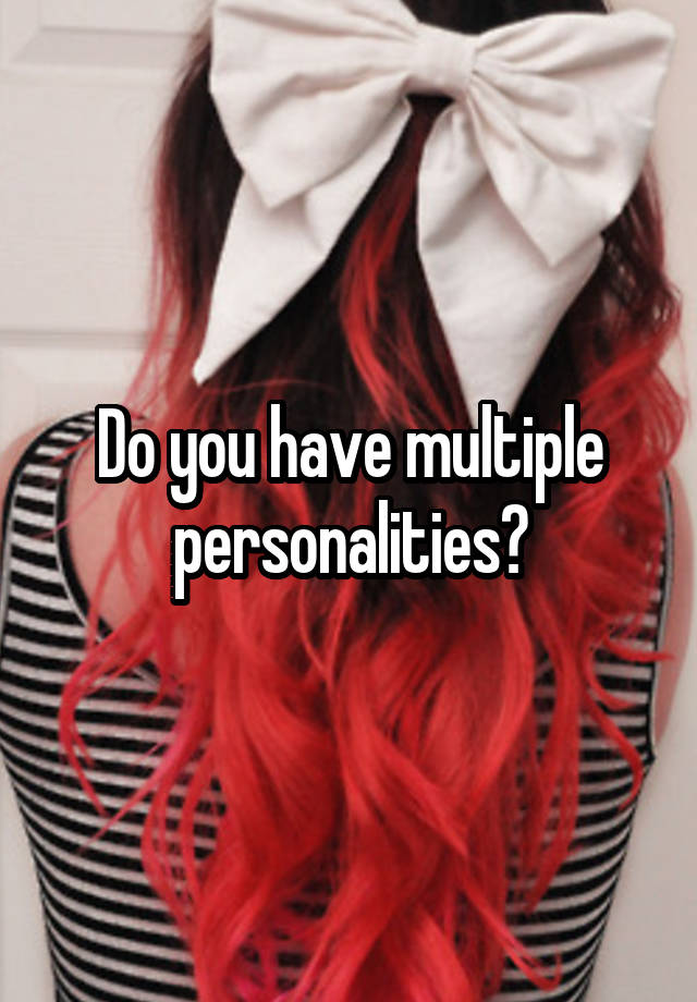 do-you-have-multiple-personalities