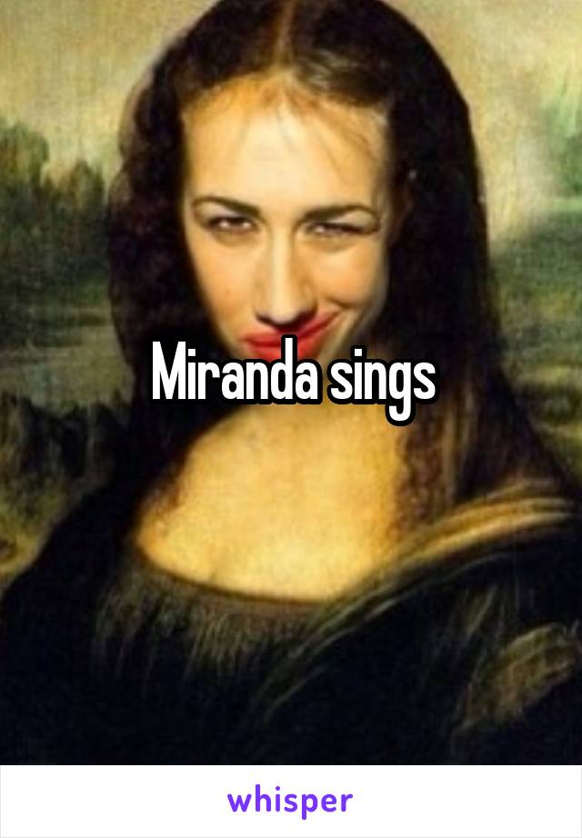 Miranda sings
