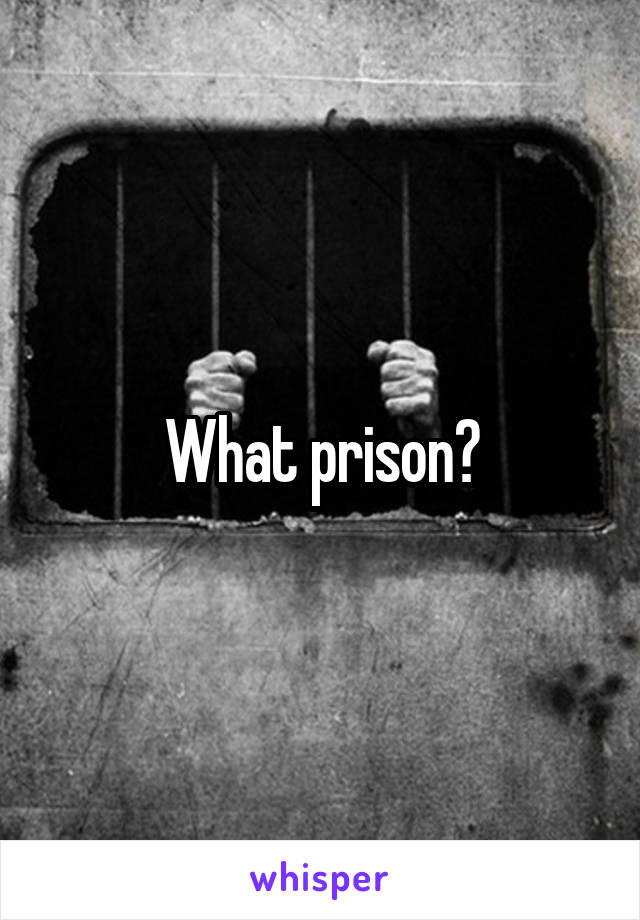 What prison?