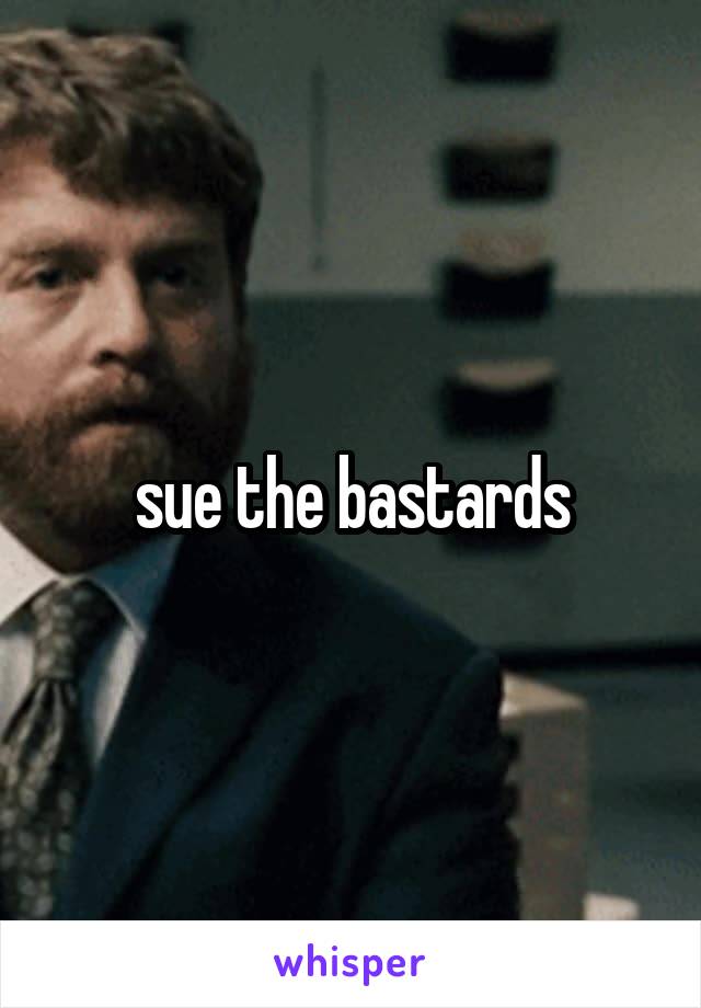 sue the bastards