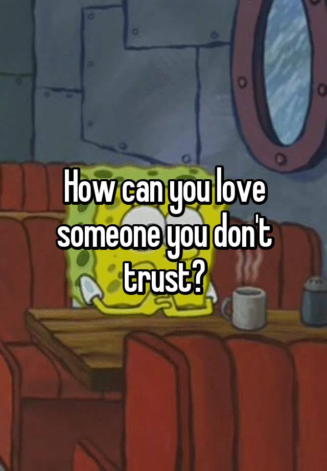 how-can-you-love-someone-you-don-t-trust