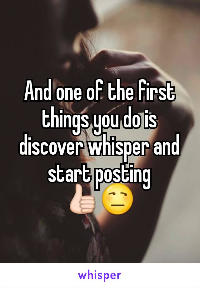 And one of the first things you do is discover whisper and start posting
👍😒