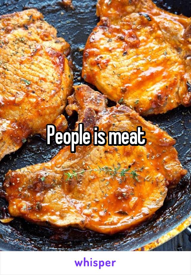 People is meat