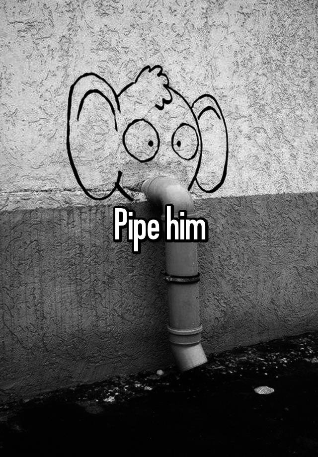 pipe-him