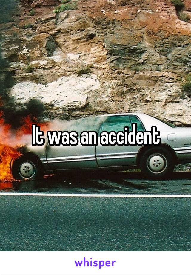 It was an accident