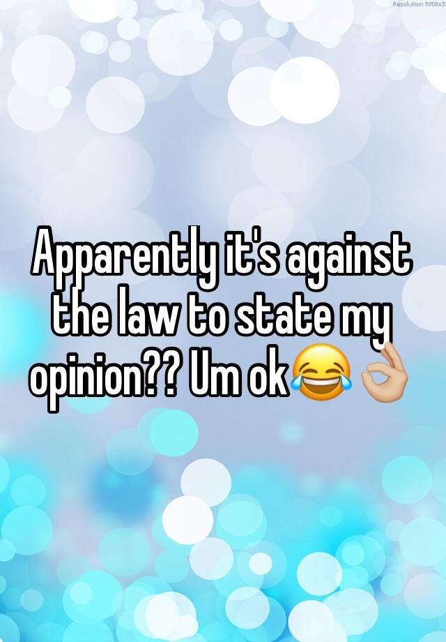 Apparently it's against the law to state my opinion?? Um ok😂👌🏼