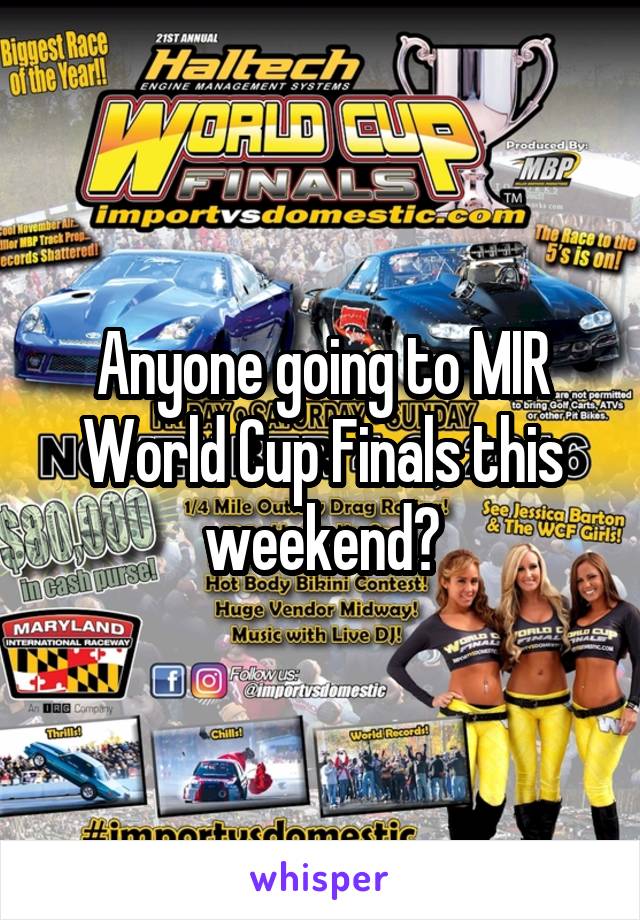 Anyone going to MIR World Cup Finals this weekend?