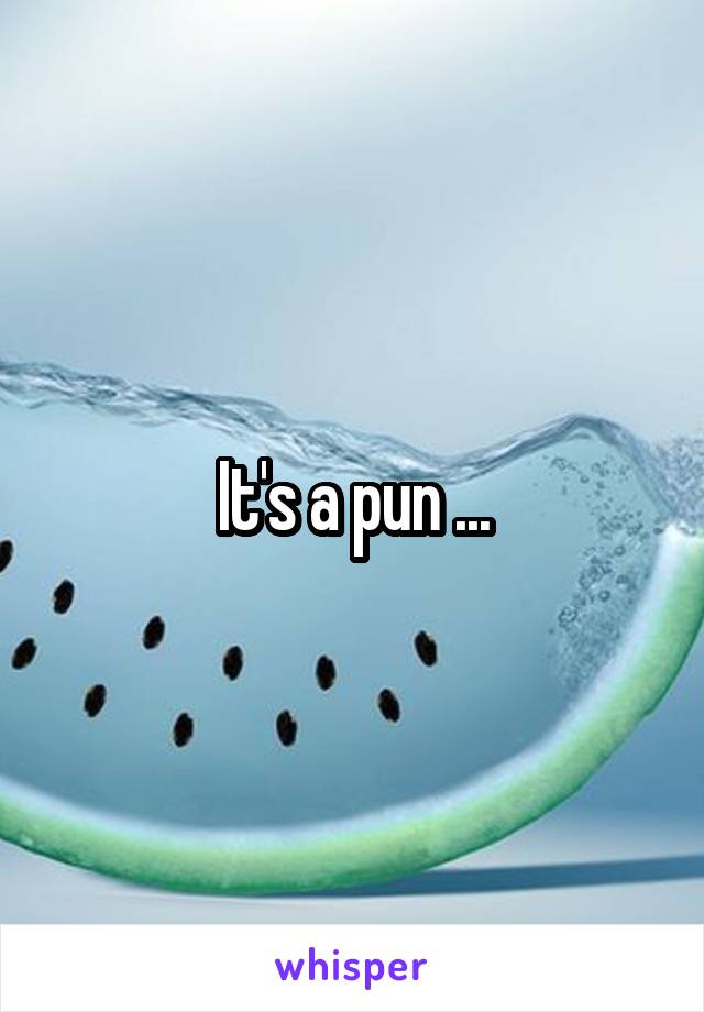 It's a pun ...