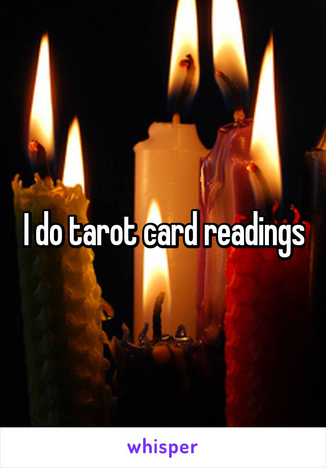I do tarot card readings