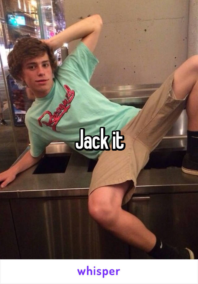 Jack it