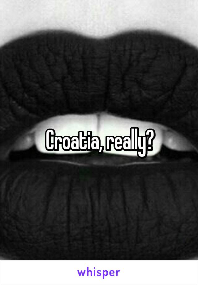 Croatia, really?