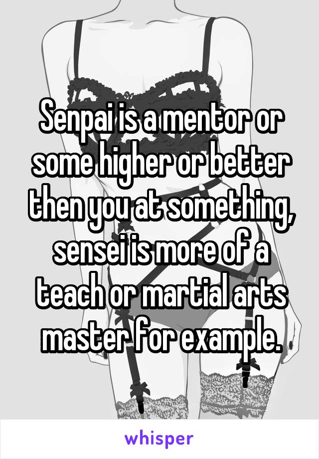 Senpai is a mentor or some higher or better then you at something, sensei is more of a teach or martial arts master for example.