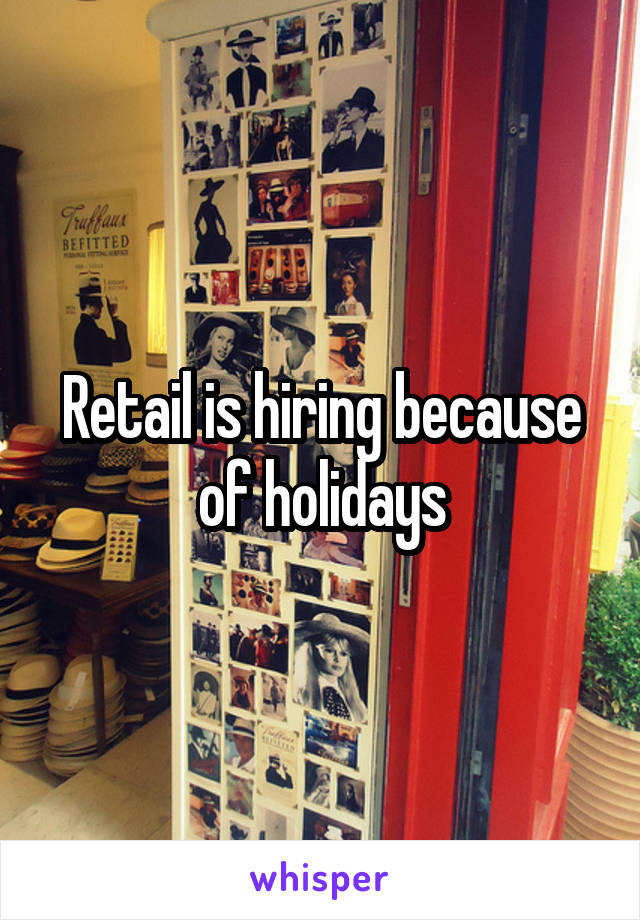 Retail is hiring because of holidays