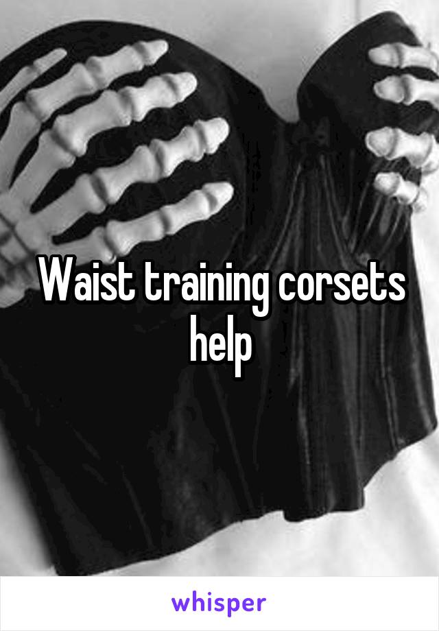 Waist training corsets help