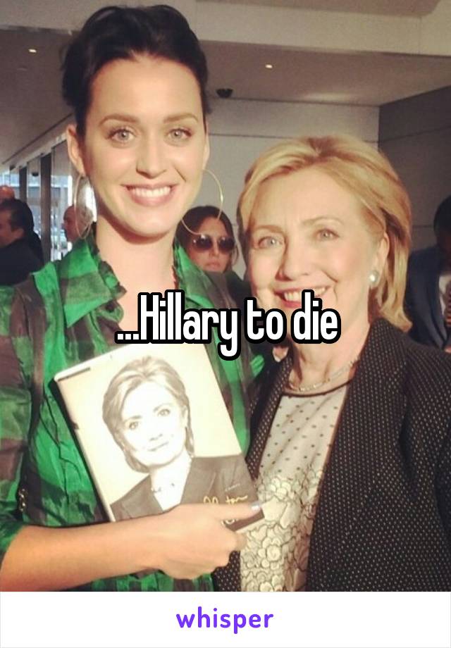 ...Hillary to die