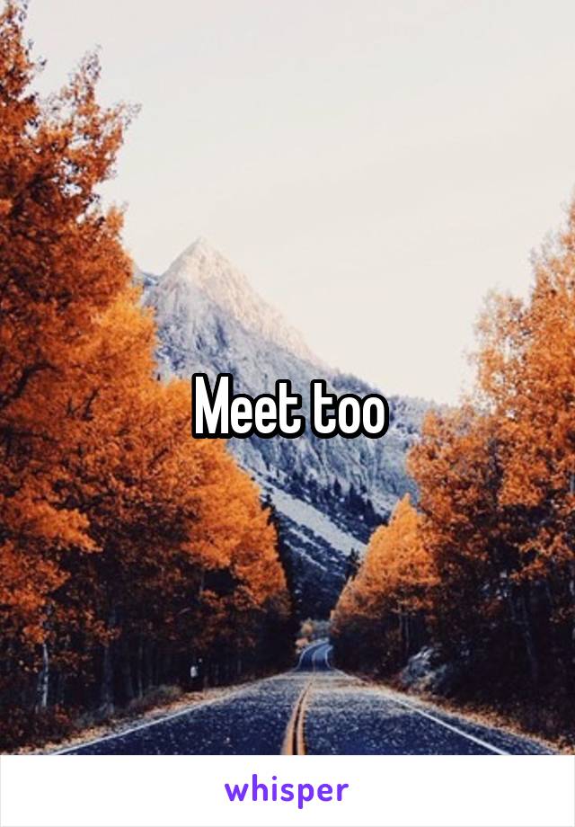 Meet too