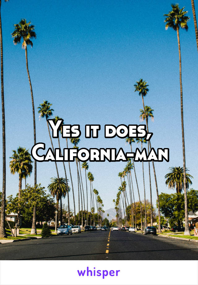 Yes it does, California-man