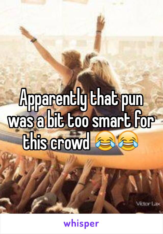 Apparently that pun was a bit too smart for this crowd 😂😂