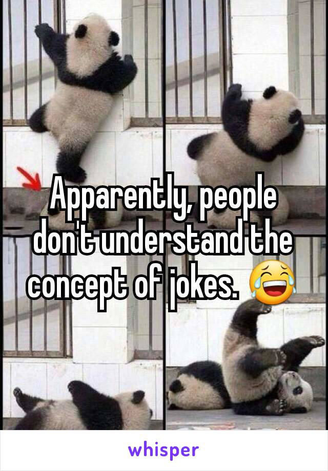 Apparently, people don't understand the concept of jokes. 😂