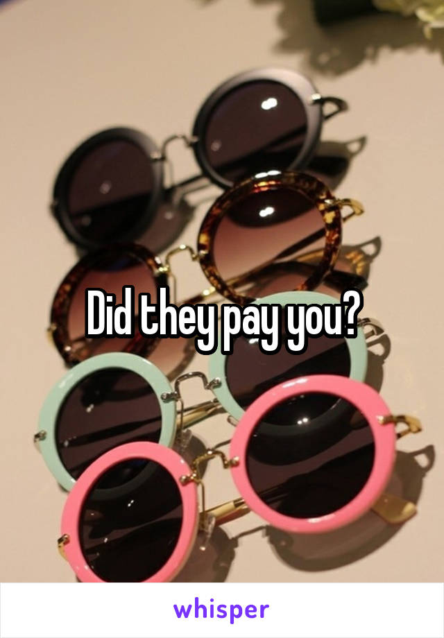 Did they pay you?