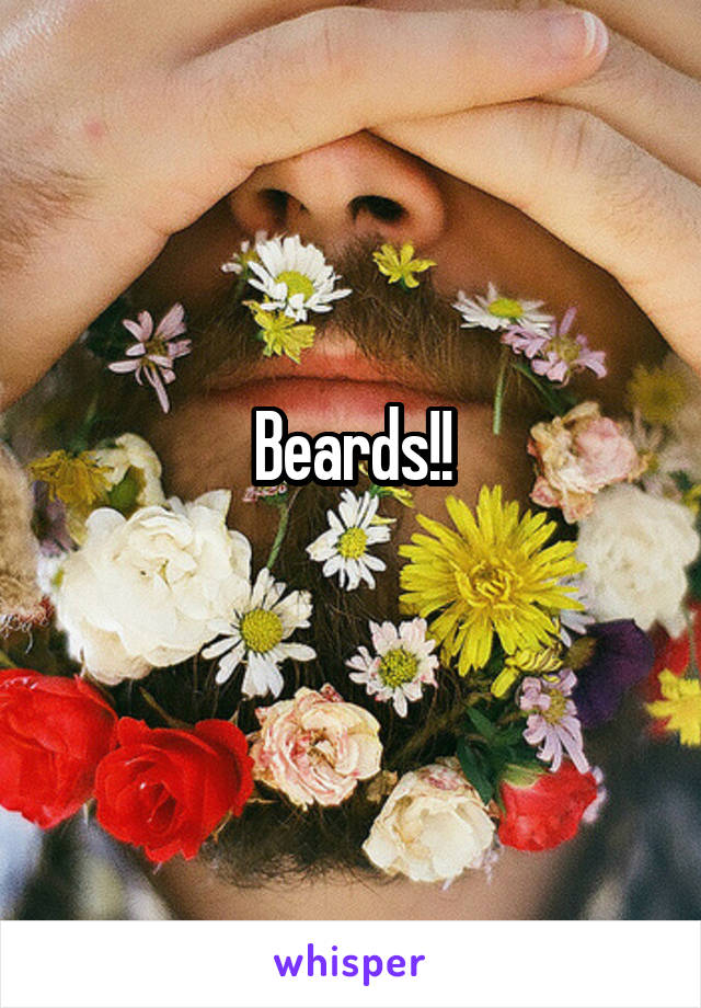 Beards!!
