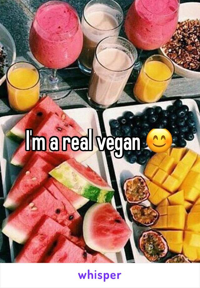 I'm a real vegan 😊