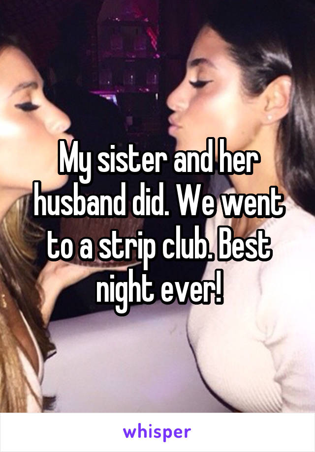 My sister and her husband did. We went to a strip club. Best night ever!