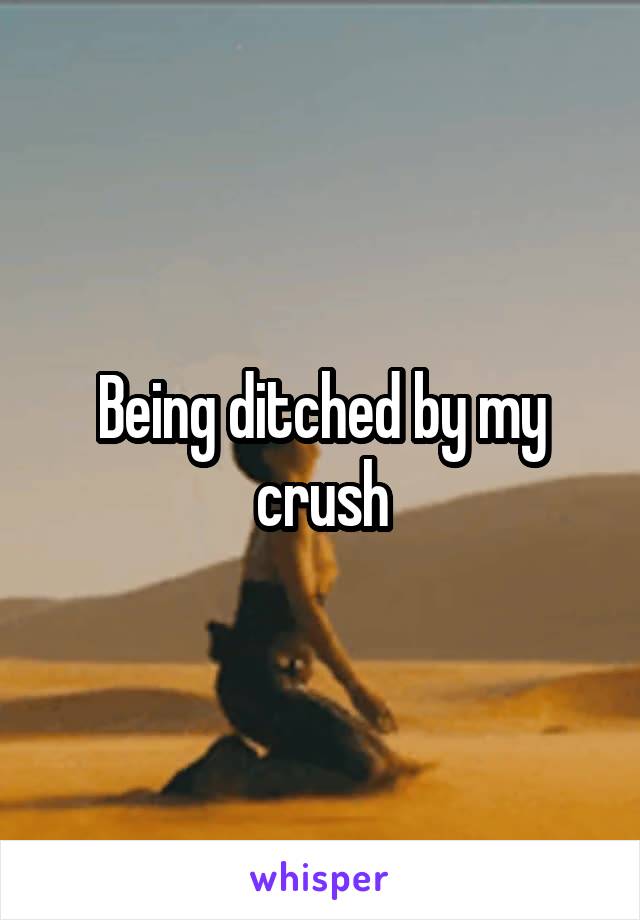 Being ditched by my crush