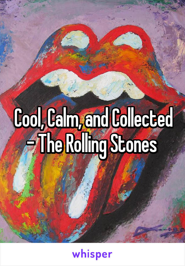 Cool, Calm, and Collected - The Rolling Stones 