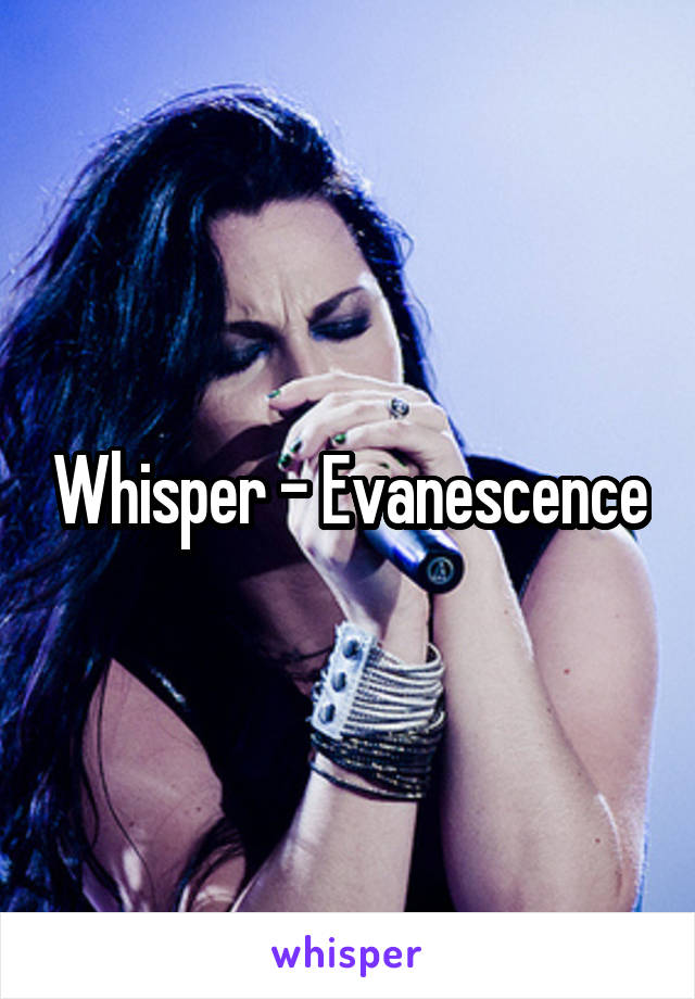 Whisper - Evanescence