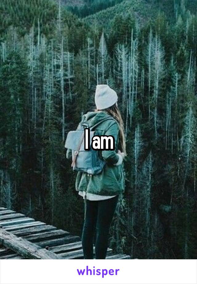 I am