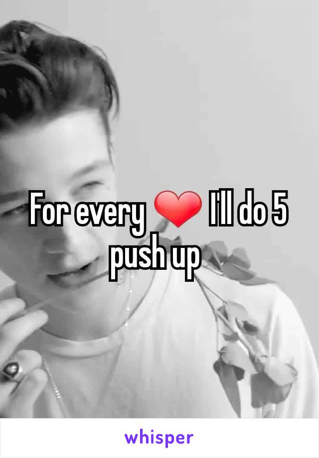 For every ❤️ I'll do 5 push up 