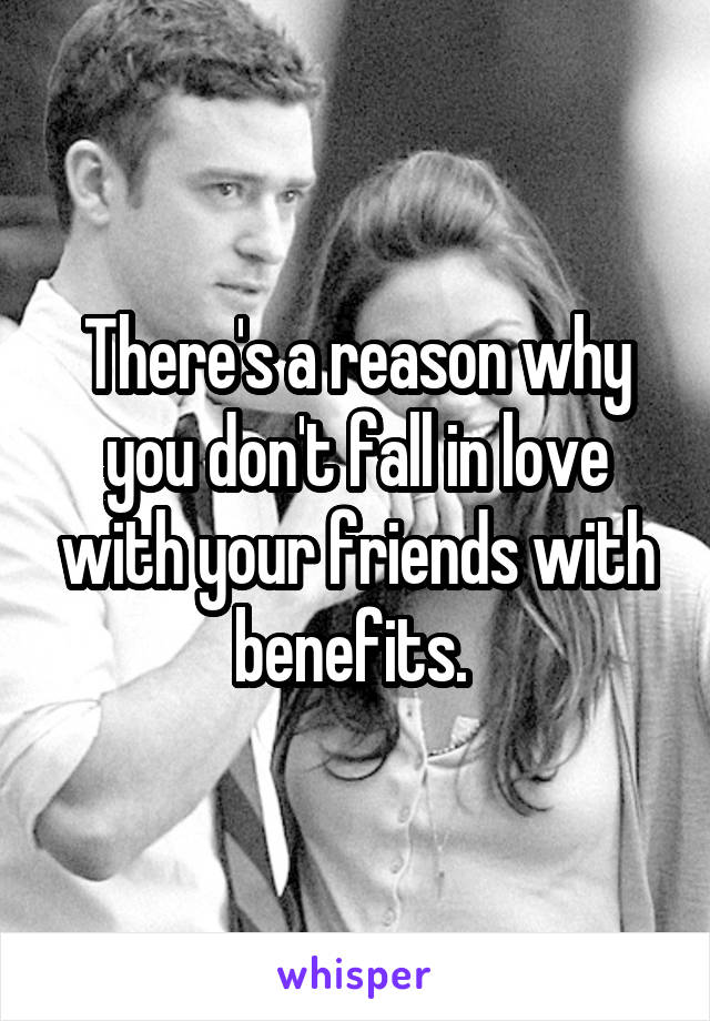 There's a reason why you don't fall in love with your friends with benefits. 