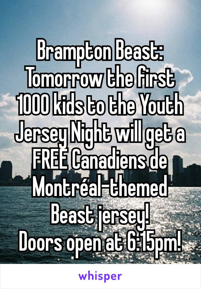 Brampton Beast: Tomorrow the first 1000 kids to the Youth Jersey Night will get a FREE Canadiens de Montréal-themed Beast jersey!
Doors open at 6:15pm!