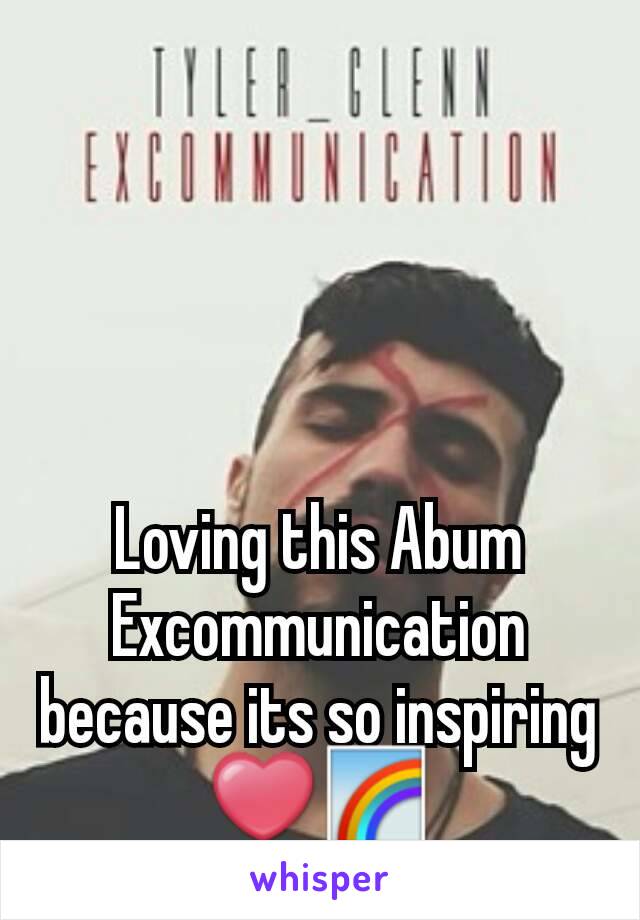 Loving this Abum Excommunication because its so inspiring ❤🌈