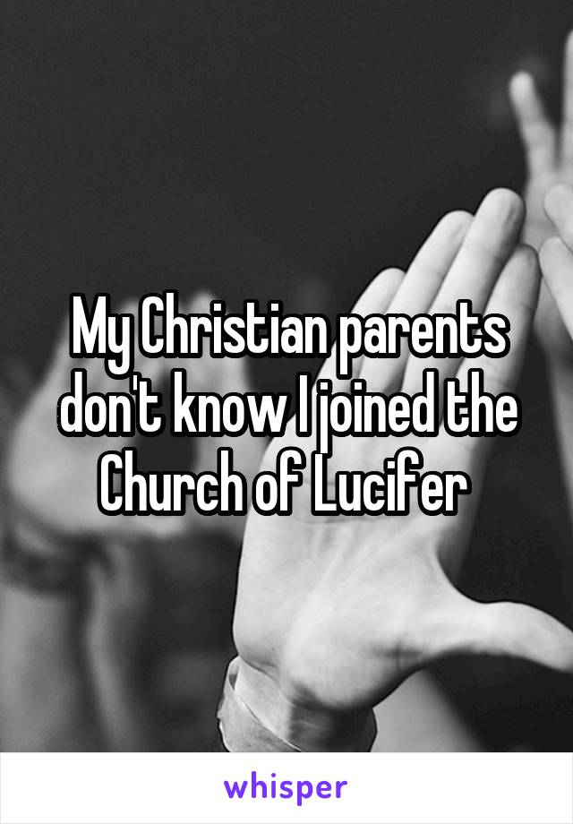 My Christian parents don't know I joined the Church of Lucifer 