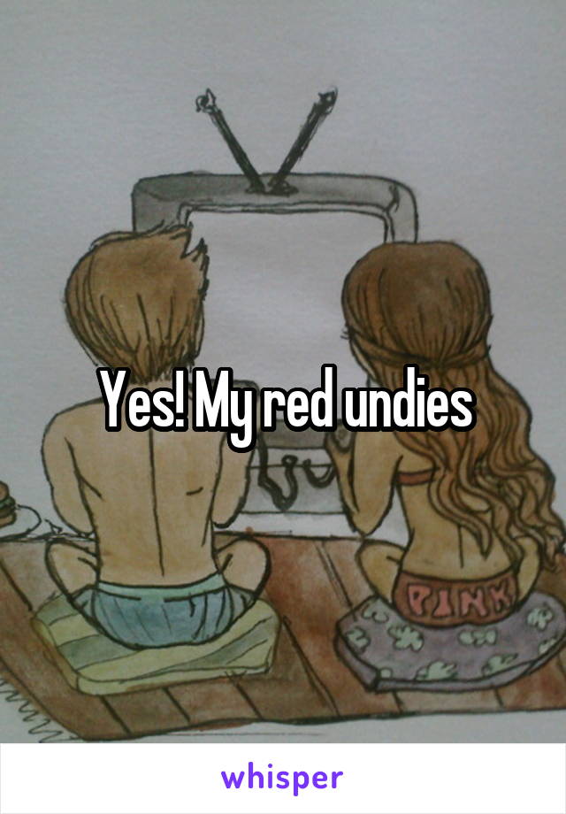 Yes! My red undies