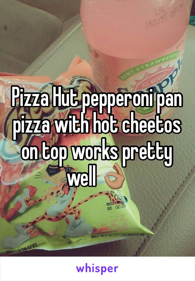 Pizza Hut pepperoni pan pizza with hot cheetos on top works pretty well 👌🏽