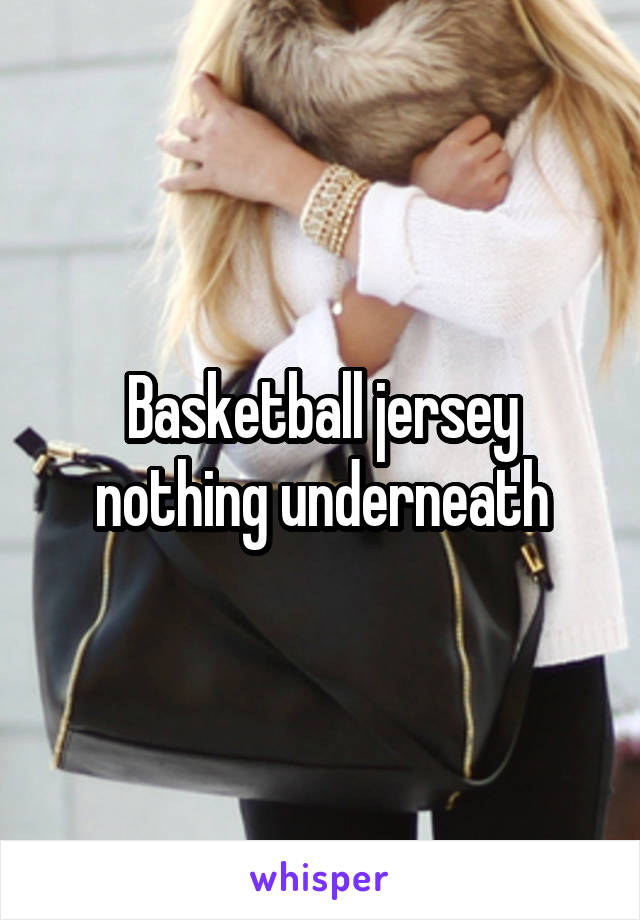 Basketball jersey nothing underneath