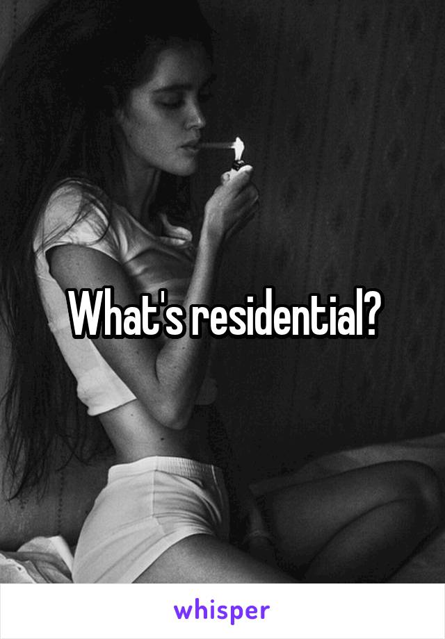 What's residential?