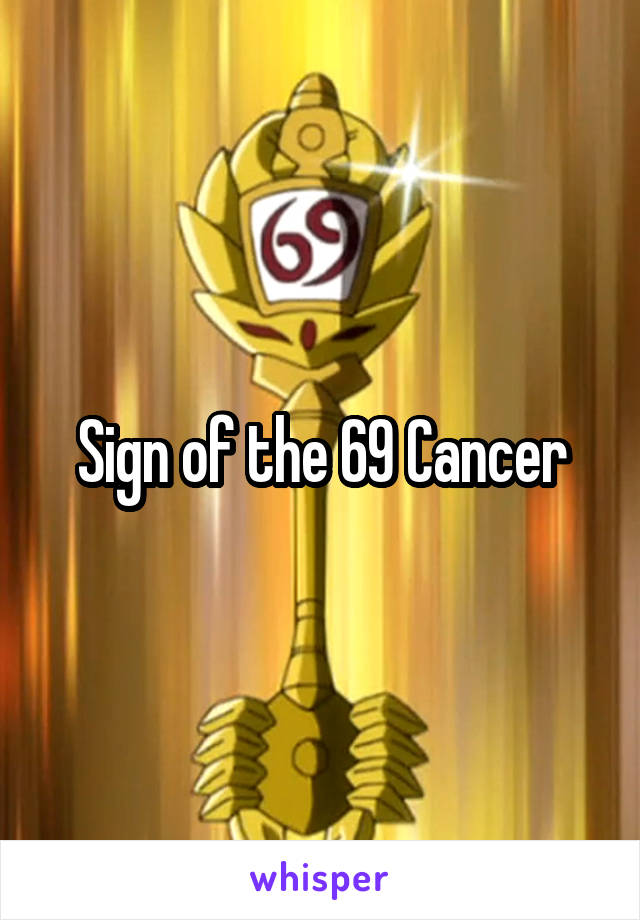 Sign of the 69 Cancer