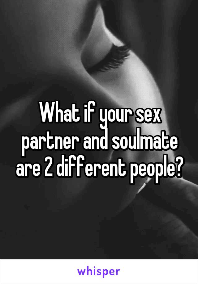 What if your sex partner and soulmate are 2 different people?
