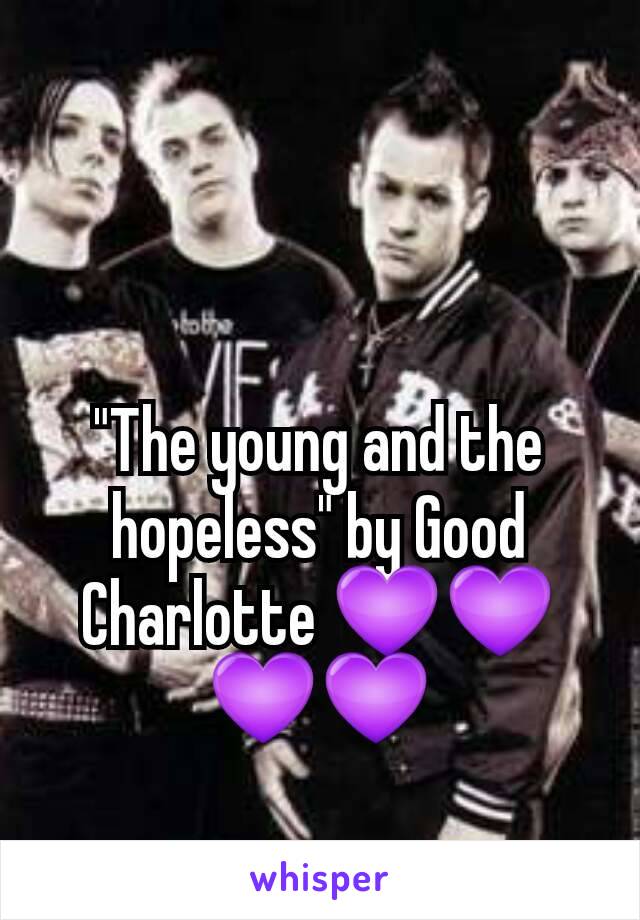 "The young and the hopeless" by Good Charlotte 💜💜💜💜