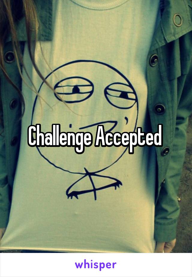 Challenge Accepted 