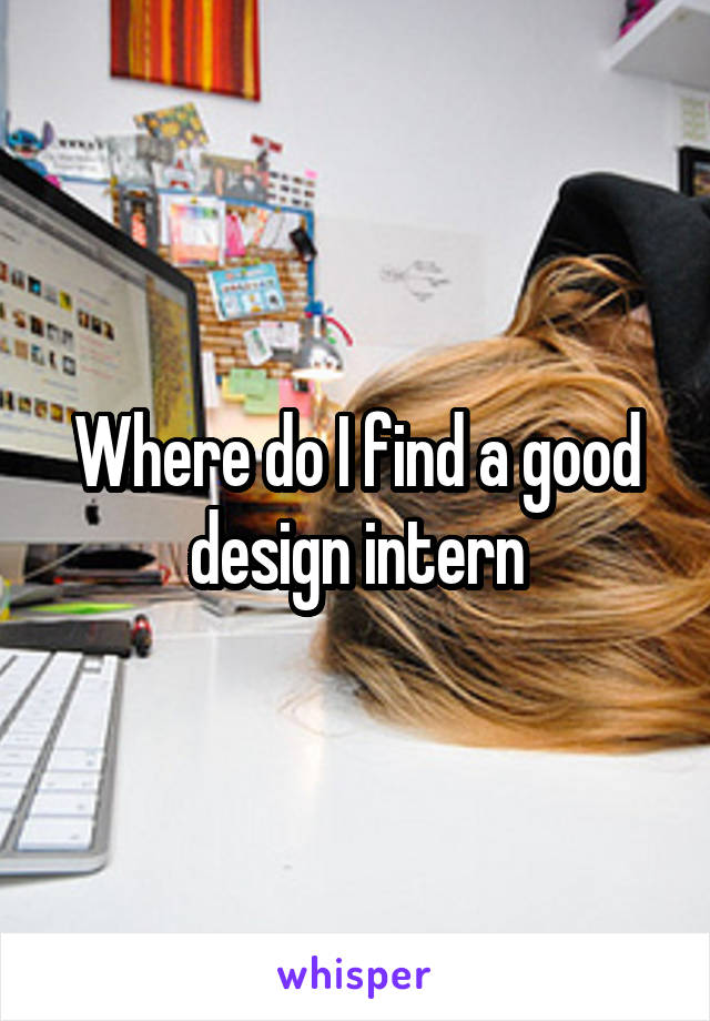 Where do I find a good design intern