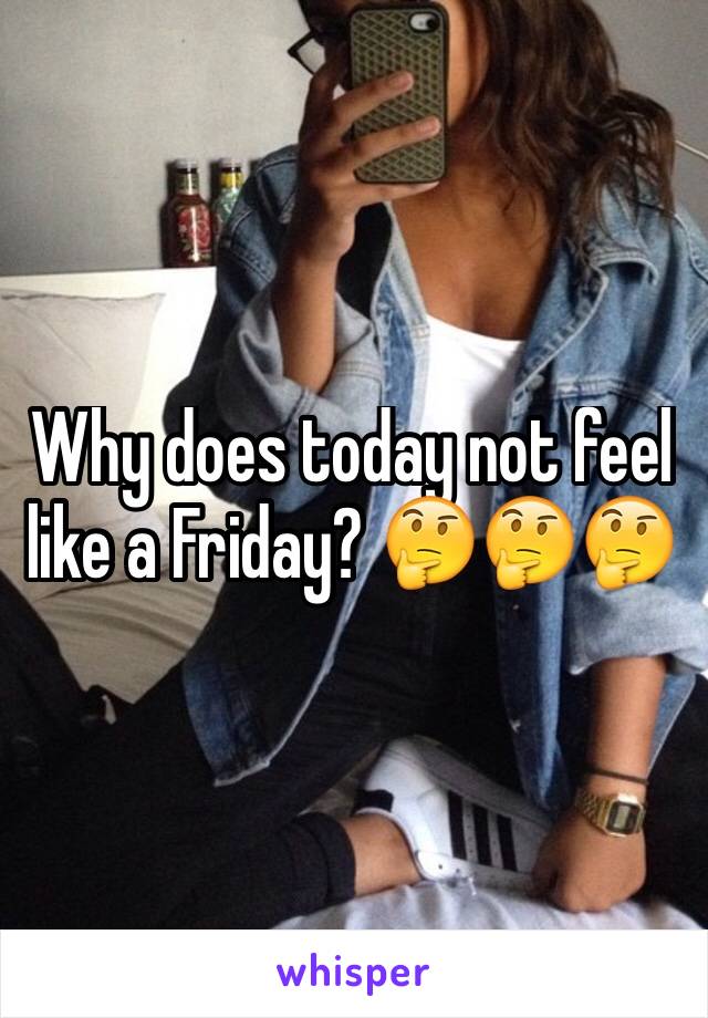 Why does today not feel like a Friday? 🤔🤔🤔