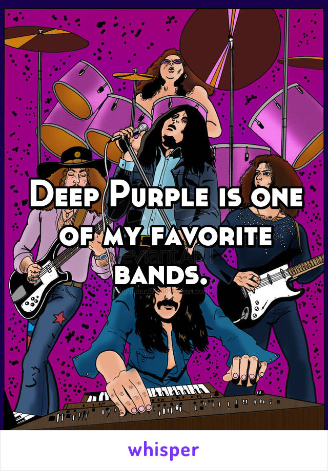 Deep Purple is one of my favorite bands. 