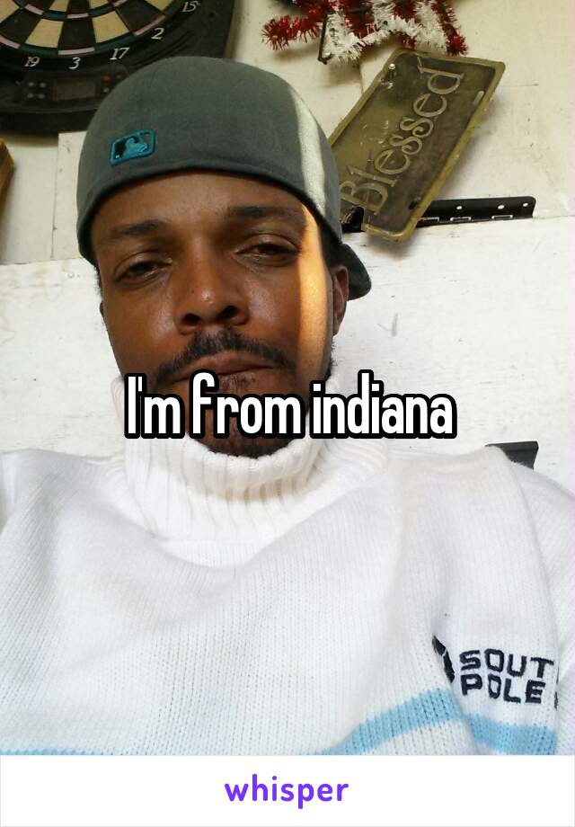 I'm from indiana