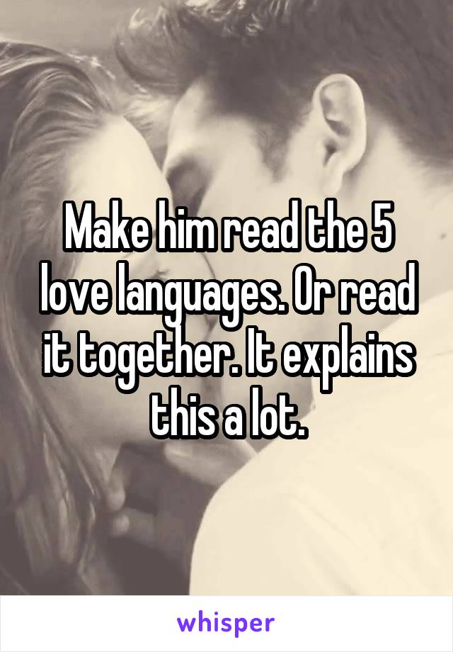 Make him read the 5 love languages. Or read it together. It explains this a lot.