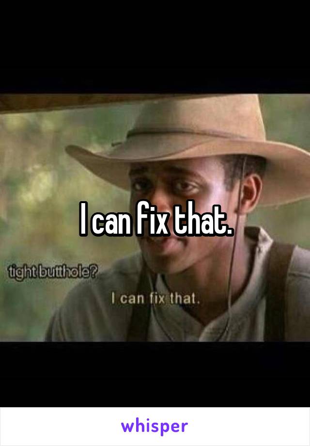 I can fix that.